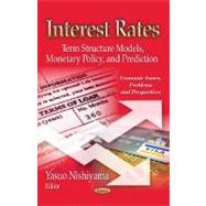 Interest Rates: Term Structure Models, Monetary Policy, and Prediction