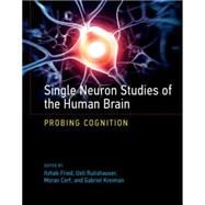 Single Neuron Studies of the Human Brain Probing Cognition