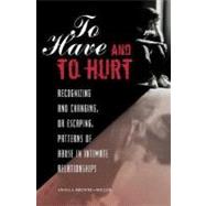 To Have and to Hurt: Recognizing and Changing, or Escaping, Patterns of Abuse in Intimate Relationships