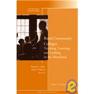 Rural Community Colleges: Teaching, Learning, and Leading in the Heartland New Directions for Community Colleges, Number 137