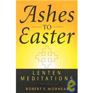 Ashes to Easter Lenten Meditations