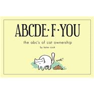 ABCDE·F·YOU The ABC's of Cat Ownership