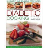 50 Healthy and Delicious Recipes for Diabetic Cooking Low-Sugar, Low-GI, Low-Fat and High-Fibre Recipes for Everyone Each Recipe Shown Step by Step in More Than 240 Photographs
