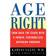 Age Right Turn Back the Clock with a Proven, Personalized, Anti-Aging Program