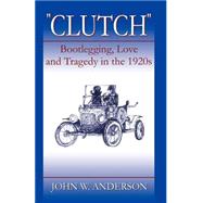 Clutch Bootlegging Love and Tragedy in the 1920's