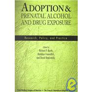 Adoption and Prenatal Alcohol and Drug Exposure : Research, Policy and Practice