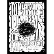 Hello Cruel World 101 Alternatives to Suicide for Teens, Freaks, and Other Outlaws