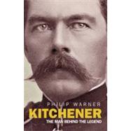 Kitchener; The Man Behind the Legend