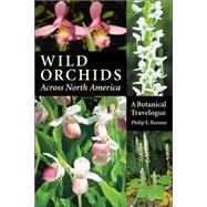 Wild Orchids Across North America : A Botanical Travelogue