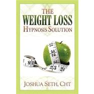 Weight Loss Hypnosis Solution : How to Lose Weight Permanently Without Diets or Willpower
