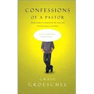 Confessions of a Pastor : Adventures in Dropping the Pose and Getting Real with God