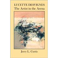 Lucette Desvignes : The Artist in the Arena,9781890357207