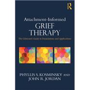 Attachment-Informed Grief Therapy: The ClinicianÆs Guide to Foundations and Applications