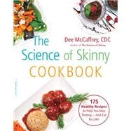 The Science of Skinny Cookbook 175 Healthy Recipes to Help You Stop Dieting -- and Eat for Life!