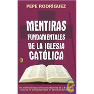 Mentiras Fundamentales De La Iglesia Catolica / Fundamental Lies of the Catholic Church