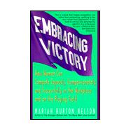 Embracing Victory : How Women Can Compete Joyously, Compassionately, and Successfully in the Workplace and on the Playing Field