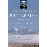 Extremes along the Silk Road : Adventures off the World's Oldest Superhighway