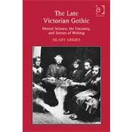 The Late Victorian Gothic: Mental Science, the Uncanny, and Scenes of Writing