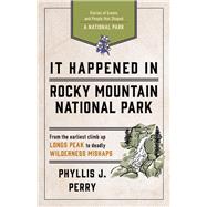 It Happened In Rocky Mountain National Park Stories of Events and People that Shaped a National Park