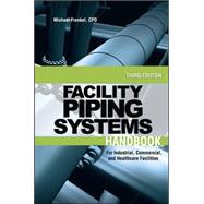Facility Piping Systems Handbook For Industrial, Commercial, and Healthcare Facilities