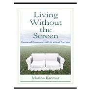 Living Without the Screen : Causes and Consequences of Life without Television