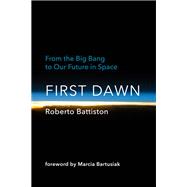 First Dawn From the Big Bang to Our Future in Space