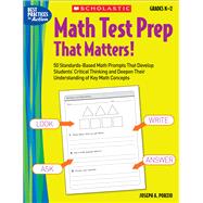 Math Test Prep That Matters! Grades K?2 50 Standards-Based Math Prompts That Develop Students? Critical Thinking and Deepen Their Understanding of Key Math Concepts