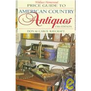 Wallace-Homestead Price Guide to American Country Antiques