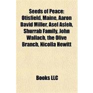 Seeds of Peace : Otisfield, Maine, Aaron David Miller, Asel Asleh, Shurrab Family, John Wallach, the Olive Branch, Nicolla Hewitt