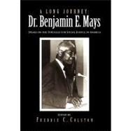 A Long Journey: Dr. Benjamin E. Mays: Speaks on the Struggle for Social Justice in America