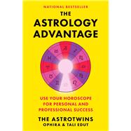 The Astrology Advantage Use Your Horoscope for Personal and Professional Success
