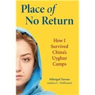 Place of No Return How I Survived China's Uyghur Camps