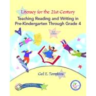 Literacy for the 21st Century : Teaching Reading and Writing in Pre-Kindergarten Through Grade 4