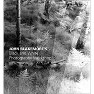 John Blakemore's Black & White Photography Workshop