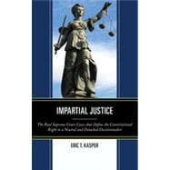 Impartial Justice The Real Supreme Court Cases that Define the Constitutional Right to a Neutral and Detached Decisionmaker