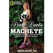 Pink Boots and a Machete My Journey From NFL Cheerleader to National Geographic Explorer