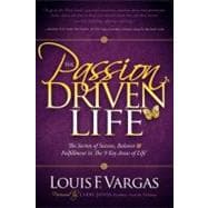 The Passion Driven Life: The Secrets of Success, Balance & Fulfillment in the 9 Key Areas of Life