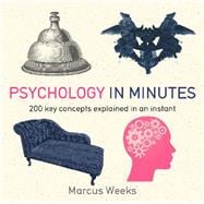 Psychology in Minutes 200 Key Concepts Explained in an Instant