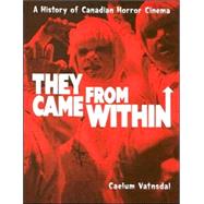 They Came from Within : A History of Canadian Horror Cinema
