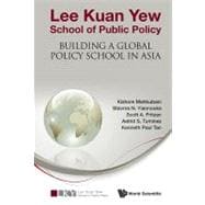 Lee Kuan Yew School of Public Policy : Building a Global Policy School in Asia