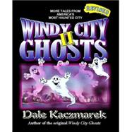 Windy City Ghosts II : More Tales from America's Most Haunted City