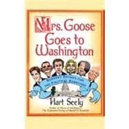 Mrs. Goose Goes to Washington Nursery Rhymes for the Political Barnyard