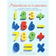 Matematicas en la primaria: Las Matematicas De Primero a Sexto Grados.nociones, Contenidos Y Su Proceso De Enseñanza-aprendizaje.