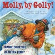 Molly, by Golly! The Legend of Molly Williams, America's First Female Firefighter