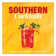 Southern Cocktails Storied Sips, Snacks, and Barkeep Tips