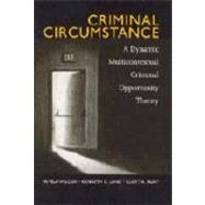 Criminal Circumstance: A Dynamic Multi-Contextual Criminal Opportunity Theory