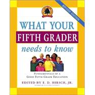 What Your Fifth Grader Needs to Know : Fundamentals of a Good Fifth-Grade Education