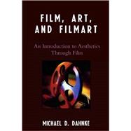 Film, Art, and Filmart An Introduction to Aesthetics Through Film