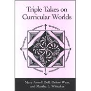 Triple Takes on Curricular Worlds