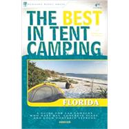 The Best in Tent Camping: Florida A Guide for Car Campers Who Hate RVs, Concrete Slabs, and Loud Portable Stereos